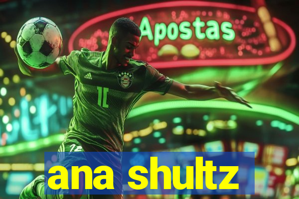 ana shultz