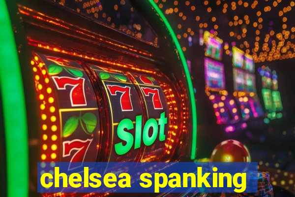 chelsea spanking