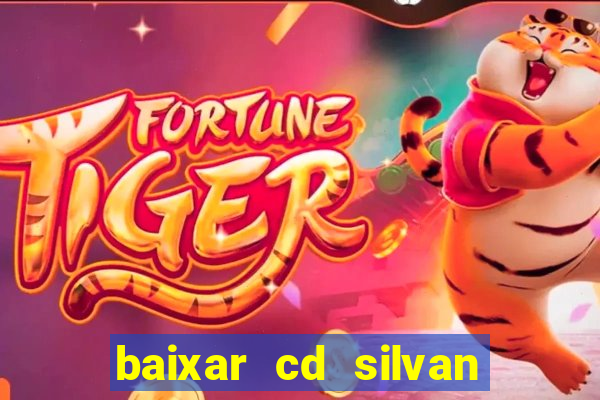 baixar cd silvan santos 茅 hoje