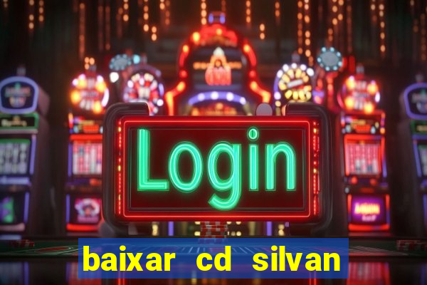 baixar cd silvan santos 茅 hoje