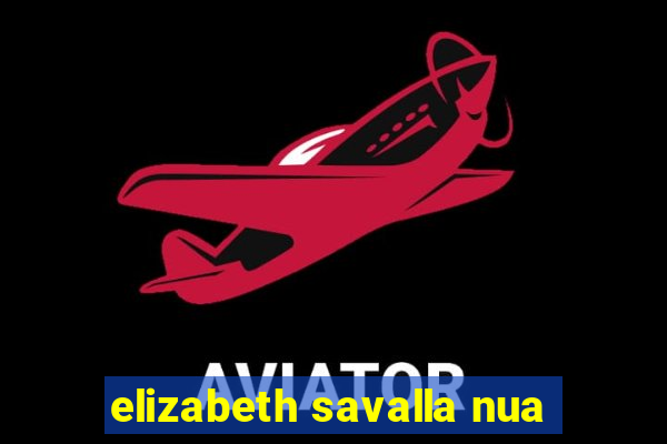 elizabeth savalla nua