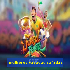 mulheres casadas safadas