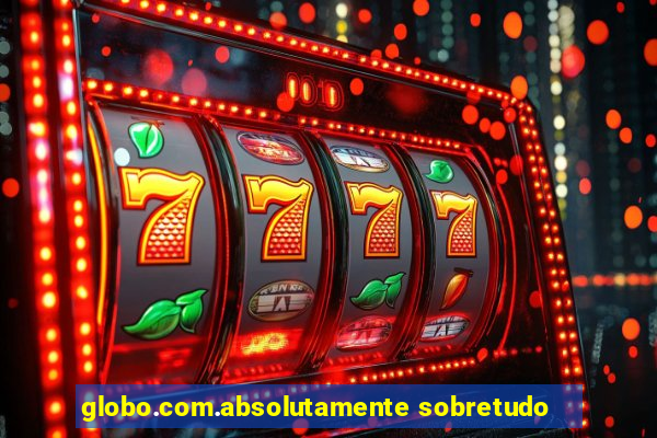 globo.com.absolutamente sobretudo