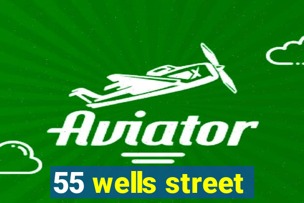55 wells street