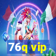 76q vip