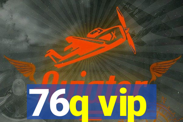 76q vip