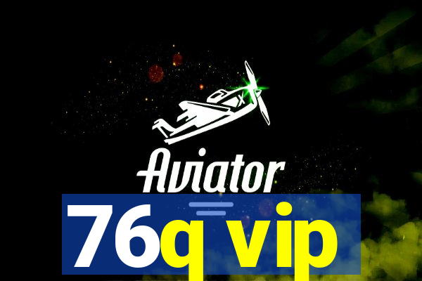 76q vip