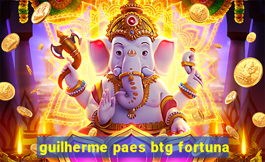 guilherme paes btg fortuna