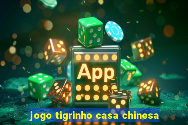 jogo tigrinho casa chinesa