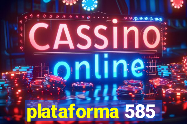plataforma 585