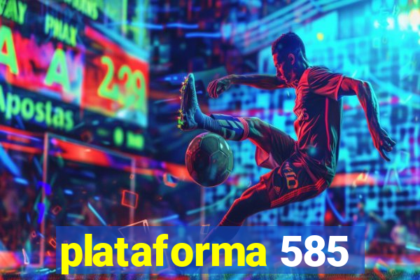 plataforma 585