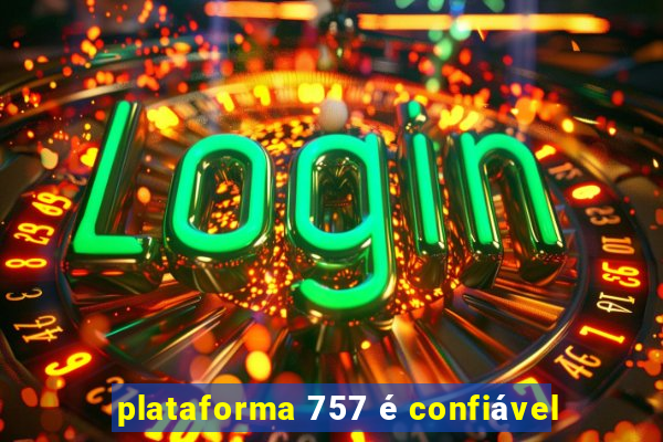 plataforma 757 é confiável