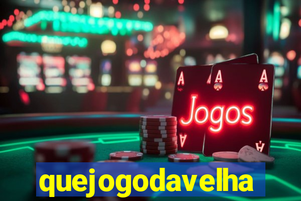 quejogodavelha