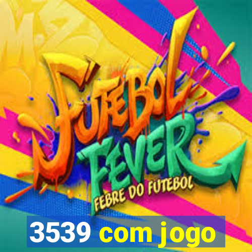 3539 com jogo