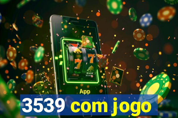 3539 com jogo