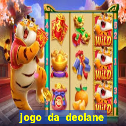 jogo da deolane que ganha dinheiro
