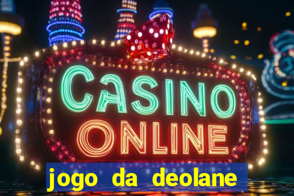 jogo da deolane que ganha dinheiro
