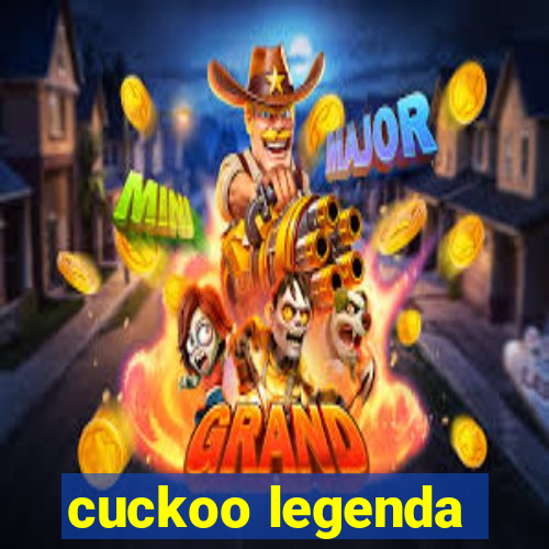 cuckoo legenda