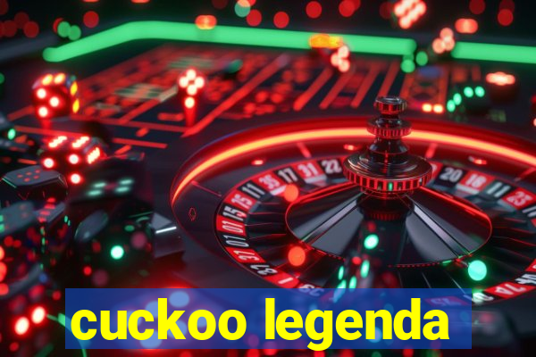 cuckoo legenda