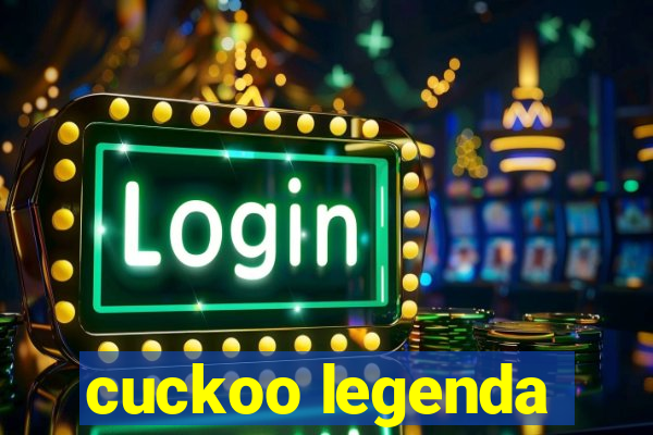 cuckoo legenda