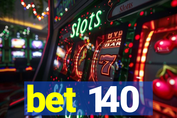 bet 140