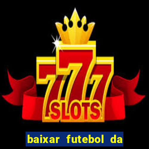 baixar futebol da hora 3.7