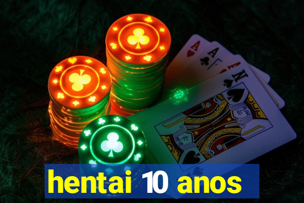 hentai 10 anos