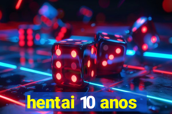 hentai 10 anos
