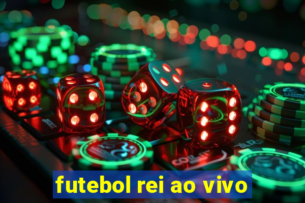 futebol rei ao vivo