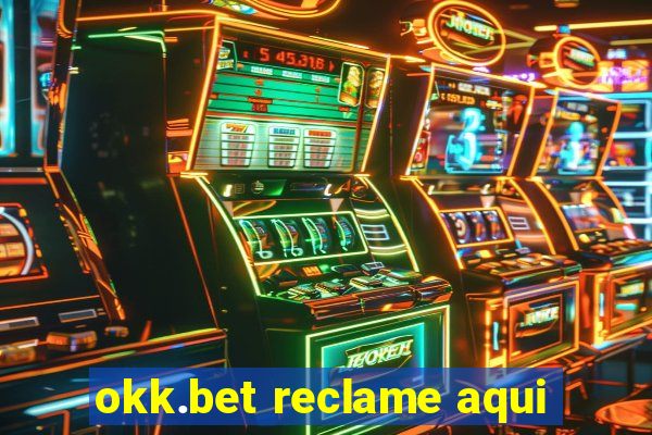okk.bet reclame aqui