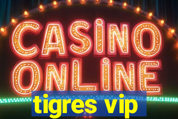 tigres vip