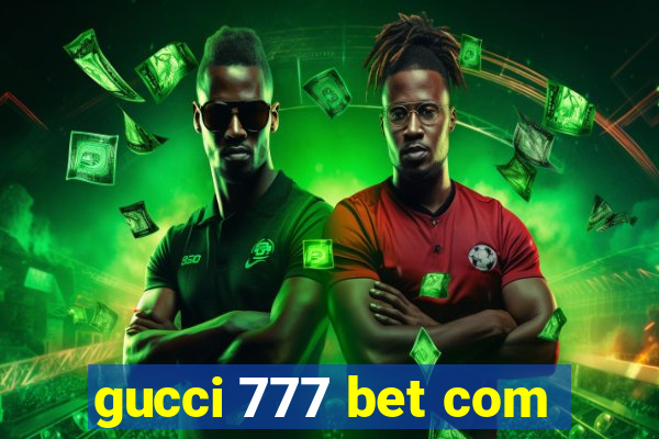 gucci 777 bet com