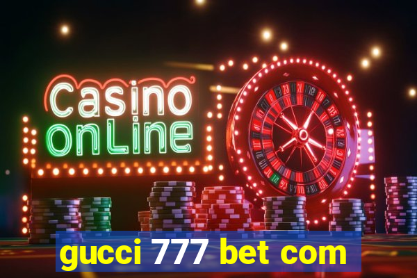 gucci 777 bet com