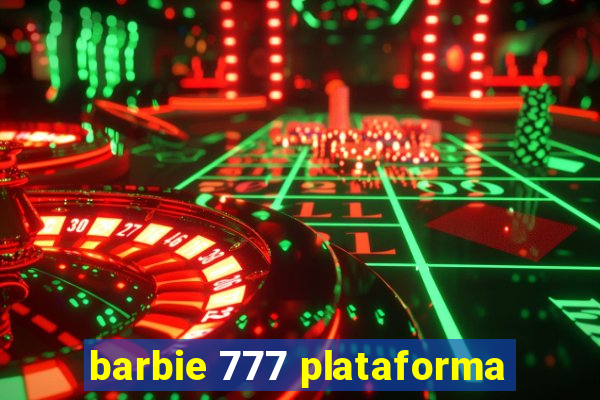 barbie 777 plataforma