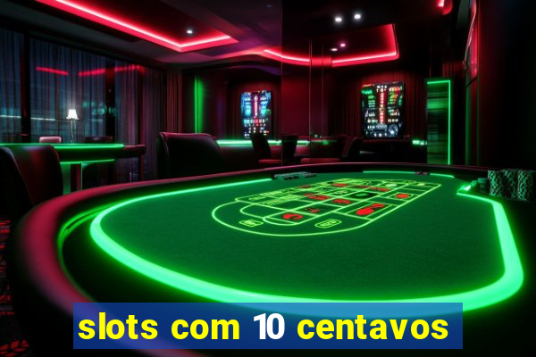 slots com 10 centavos