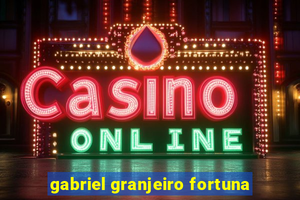 gabriel granjeiro fortuna