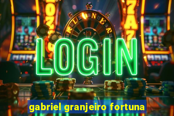 gabriel granjeiro fortuna