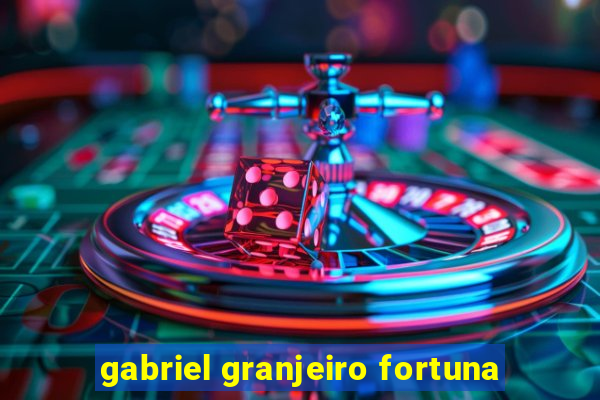 gabriel granjeiro fortuna