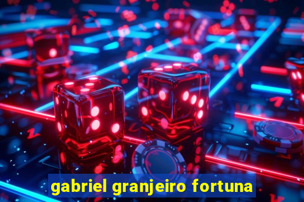 gabriel granjeiro fortuna