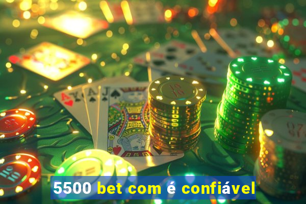 5500 bet com é confiável
