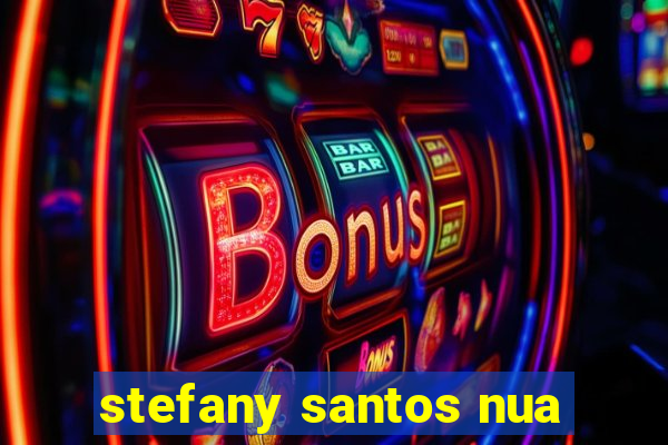 stefany santos nua