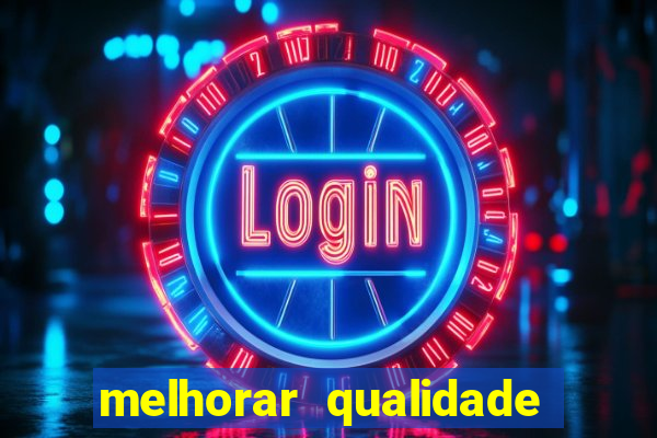 melhorar qualidade da foto