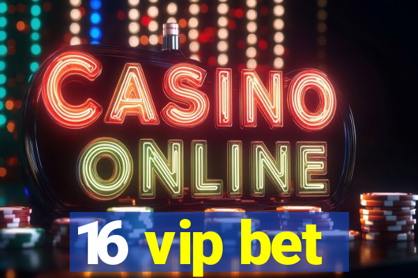 16 vip bet