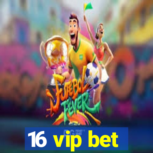 16 vip bet