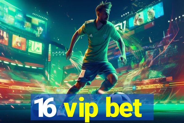 16 vip bet