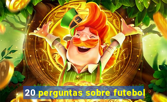 20 perguntas sobre futebol