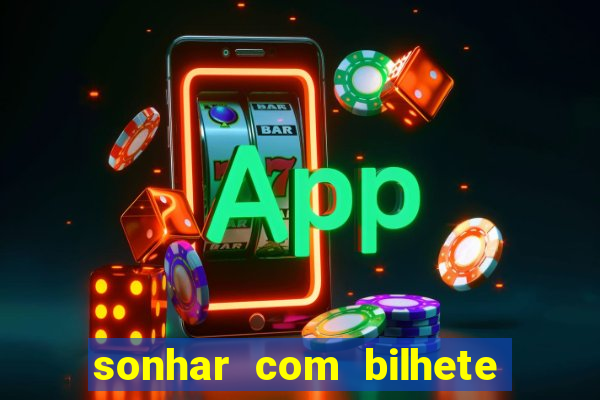 sonhar com bilhete de loteria