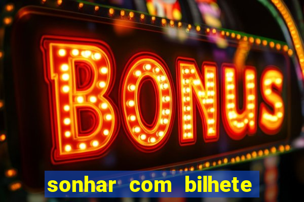 sonhar com bilhete de loteria
