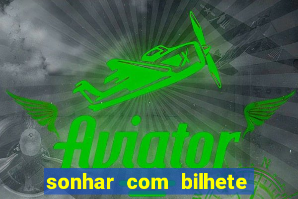 sonhar com bilhete de loteria