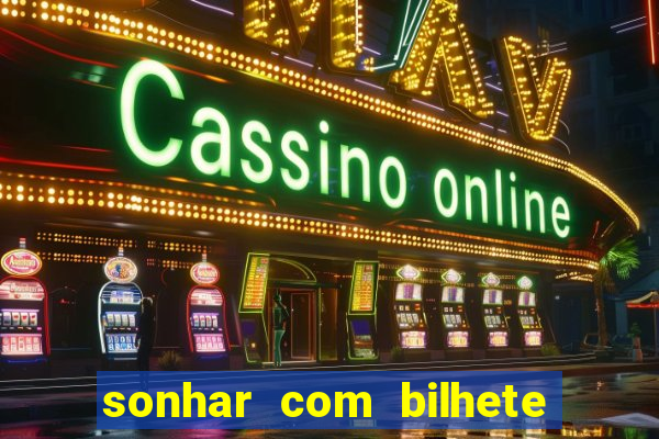 sonhar com bilhete de loteria
